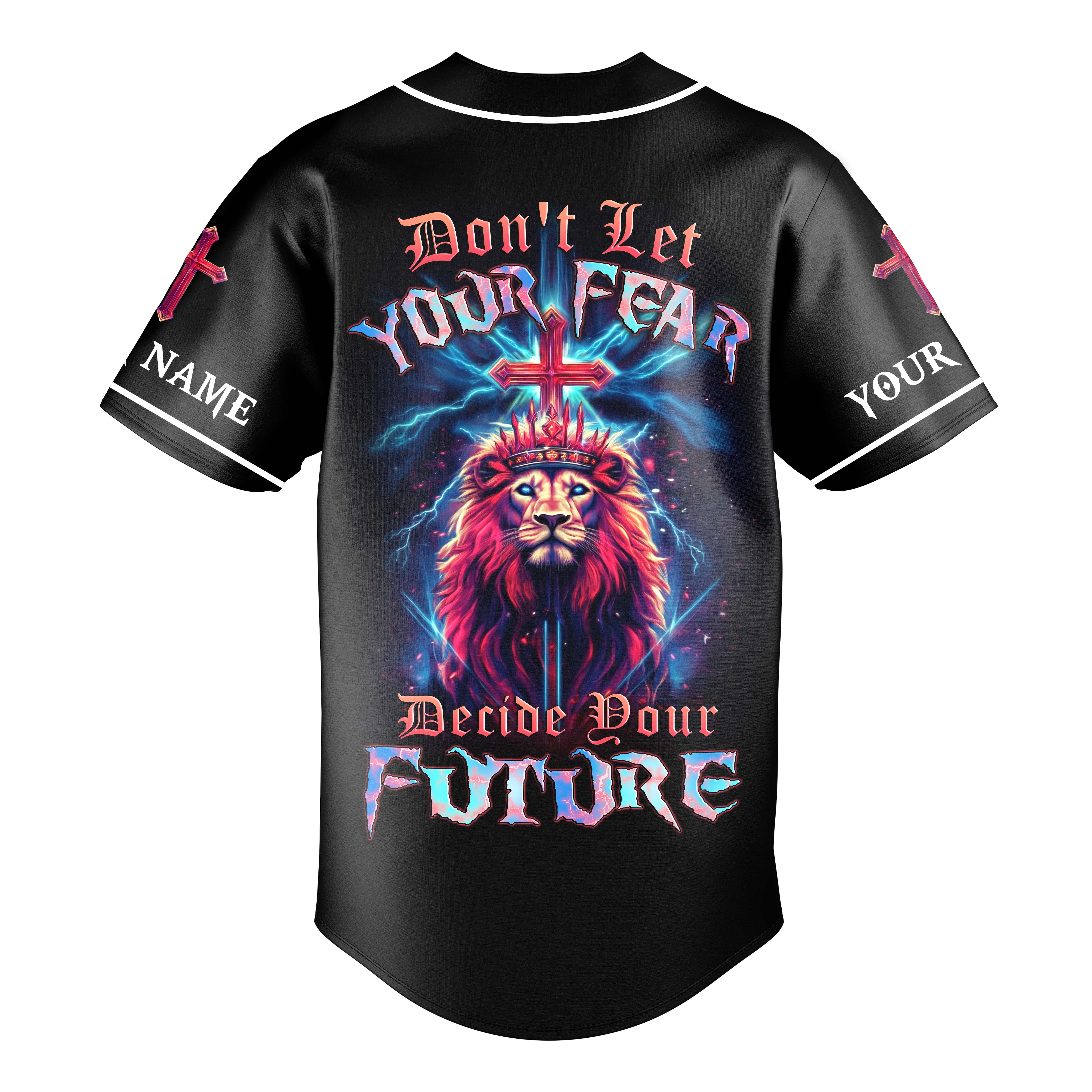Don't Let Your Fear Decide Your Future Custom Name Baseball Jersey