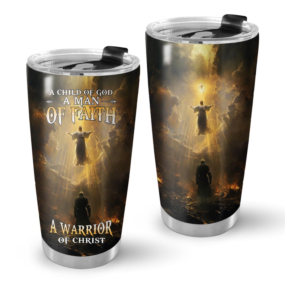 A Child Of God A Man Of Faith A Warrior Of Christ Tumbler