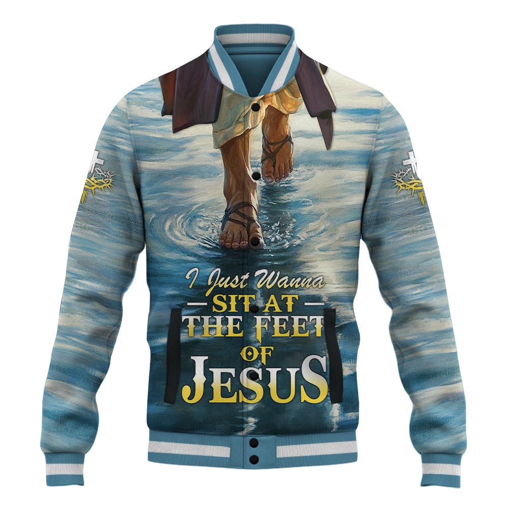 I Just Wanna Sit At The Feet Of Jesus Baseball Jacket