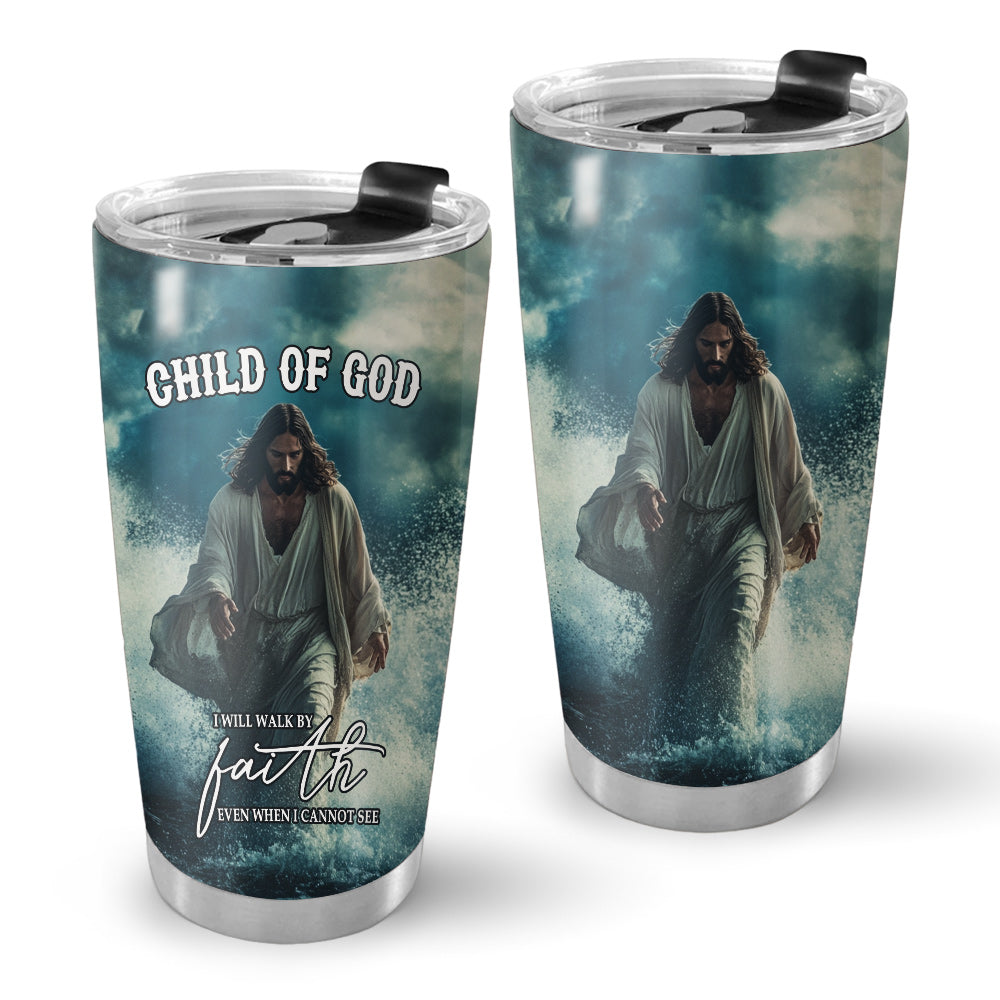 I will Walk by faith even when I cannot see Stainless Steel Tumbler
