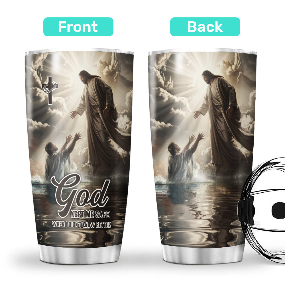 God Kept Me Safe When I Didn’t Know Better Tumbler