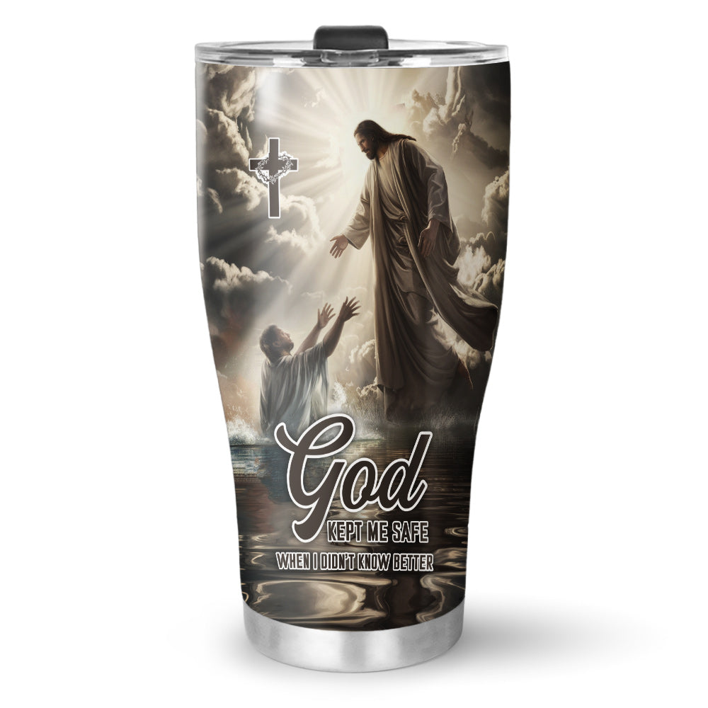 God Kept Me Safe When I Didn’t Know Better Tumbler