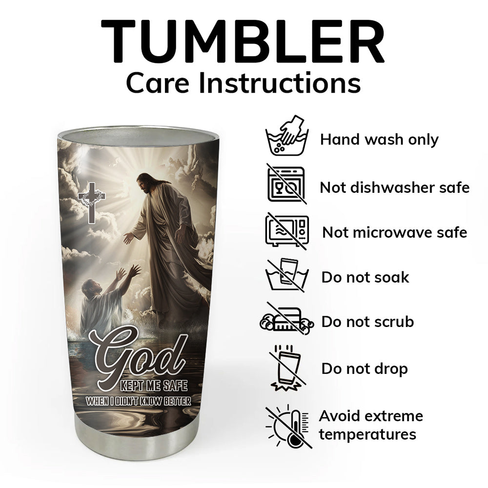 God Kept Me Safe When I Didn’t Know Better Tumbler