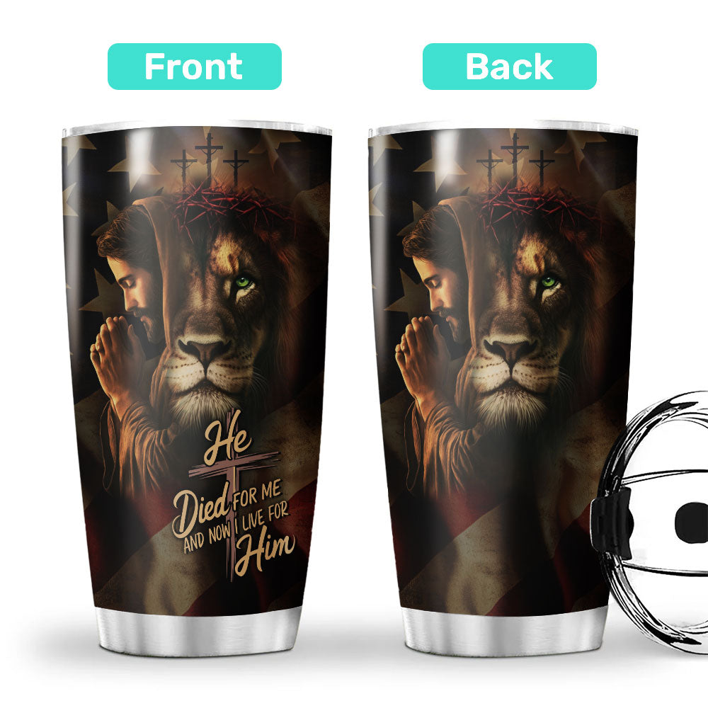 He Died For Me And Now I Live For Him Stainless Steel Tumbler