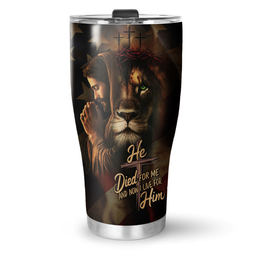 He Died For Me And Now I Live For Him Stainless Steel Tumbler