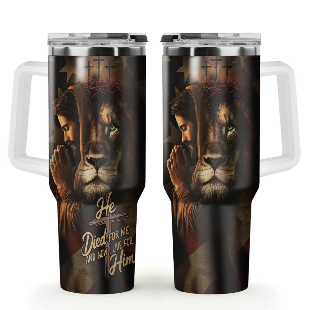 He Died For Me And Now I Live For Him Stainless Steel Tumbler