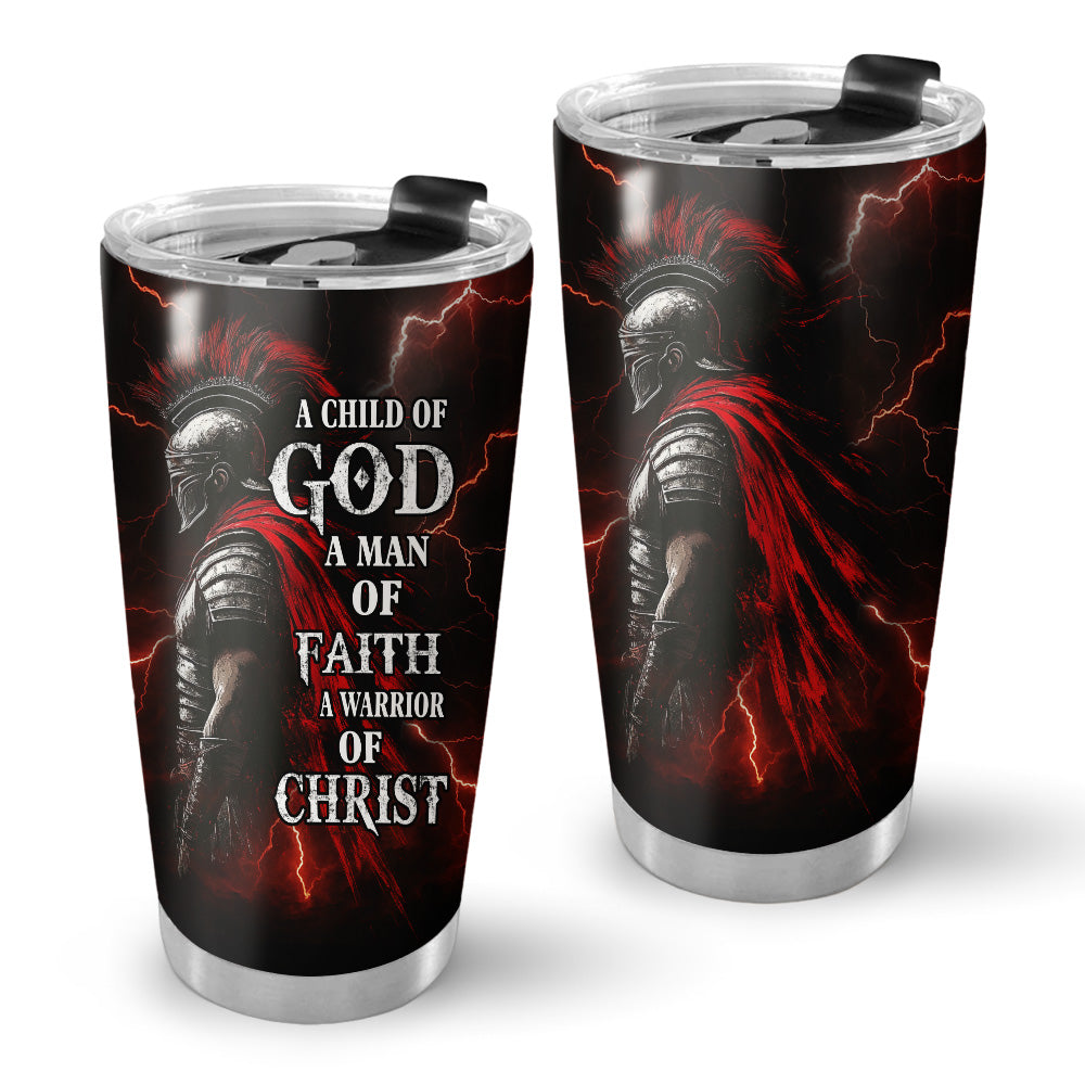A Child Of God A Man Of Faith A Warrior Of Christ Tumbler