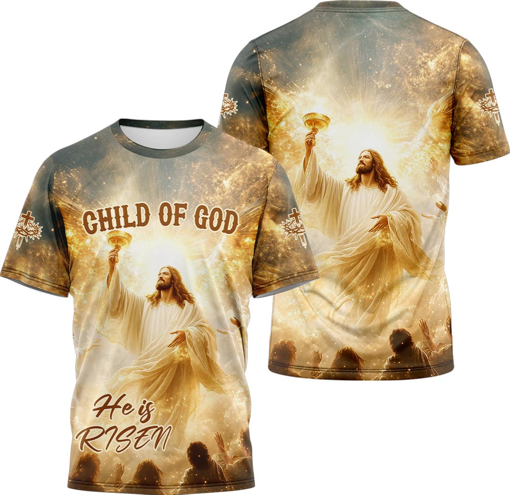 Child Of God He is Risen T-shirt